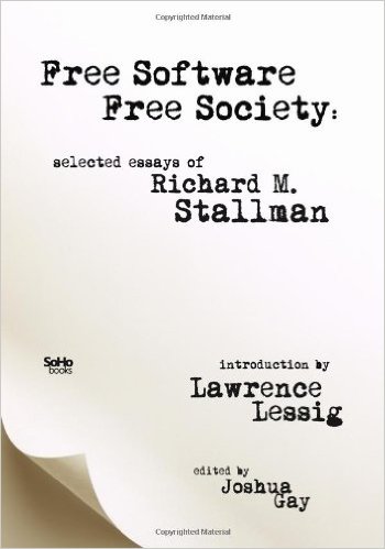 Free Software, Free Society: Selected Essays of Richard M. Stallman