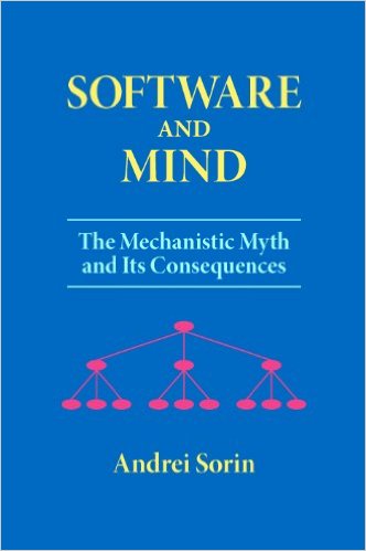 Software and Mind: The Mechanistic Myth and Its Consequences