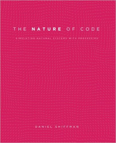 The Nature of Code: Simulating Natural Systems with Processing