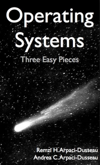 Operating Systems: Three Easy Pieces